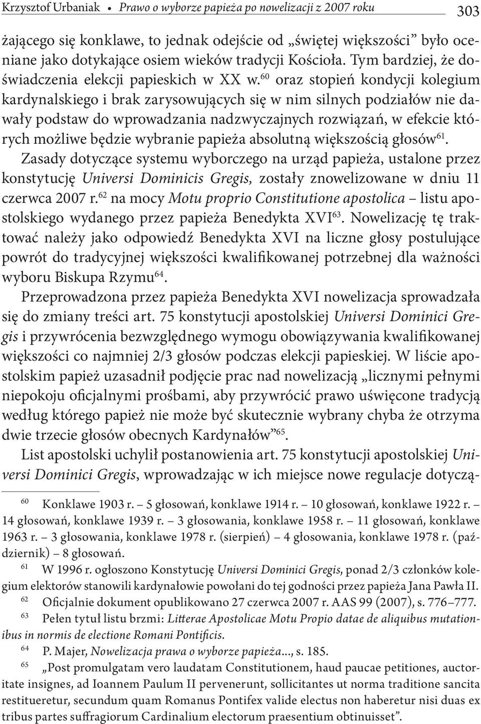 60 oraz stopień kondycji kolegium kardynalskiego i brak zarysowujących się w nim silnych podziałów nie dawały podstaw do wprowadzania nadzwyczajnych rozwiązań, w efekcie których możliwe będzie