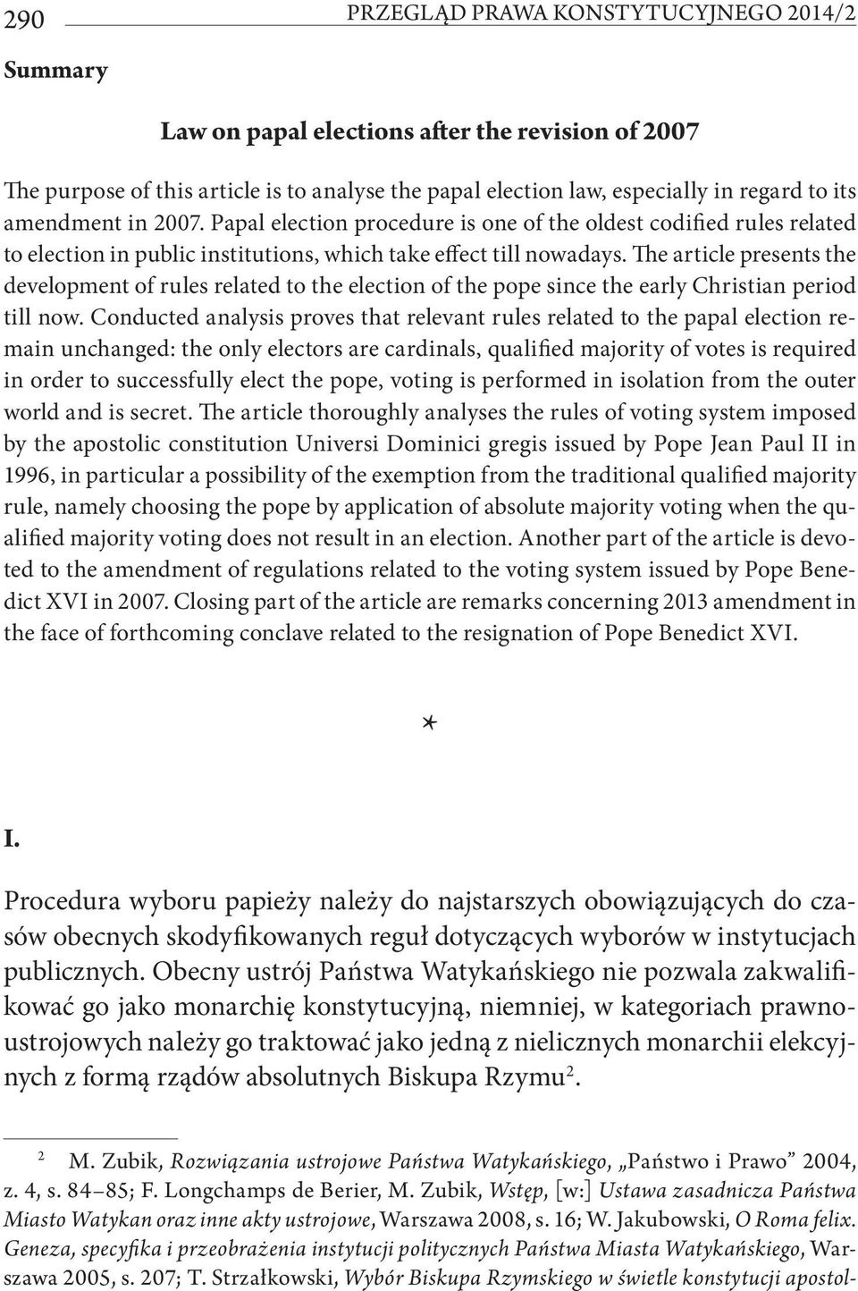 The article presents the development of rules related to the election of the pope since the early Christian period till now.