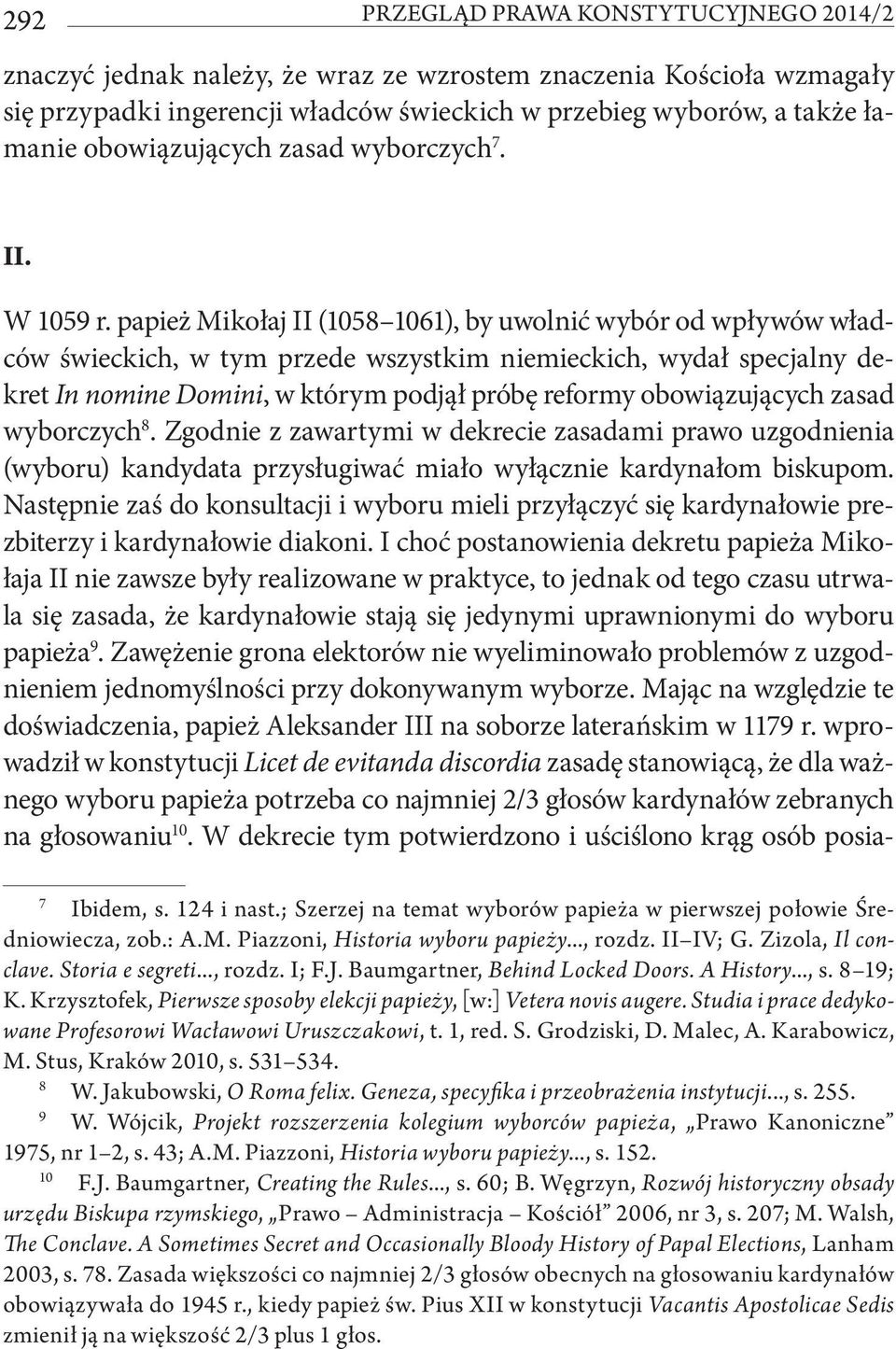 papież Mikołaj II (1058 1061), by uwolnić wybór od wpływów władców świeckich, w tym przede wszystkim niemieckich, wydał specjalny dekret In nomine Domini, w którym podjął próbę reformy obowiązujących