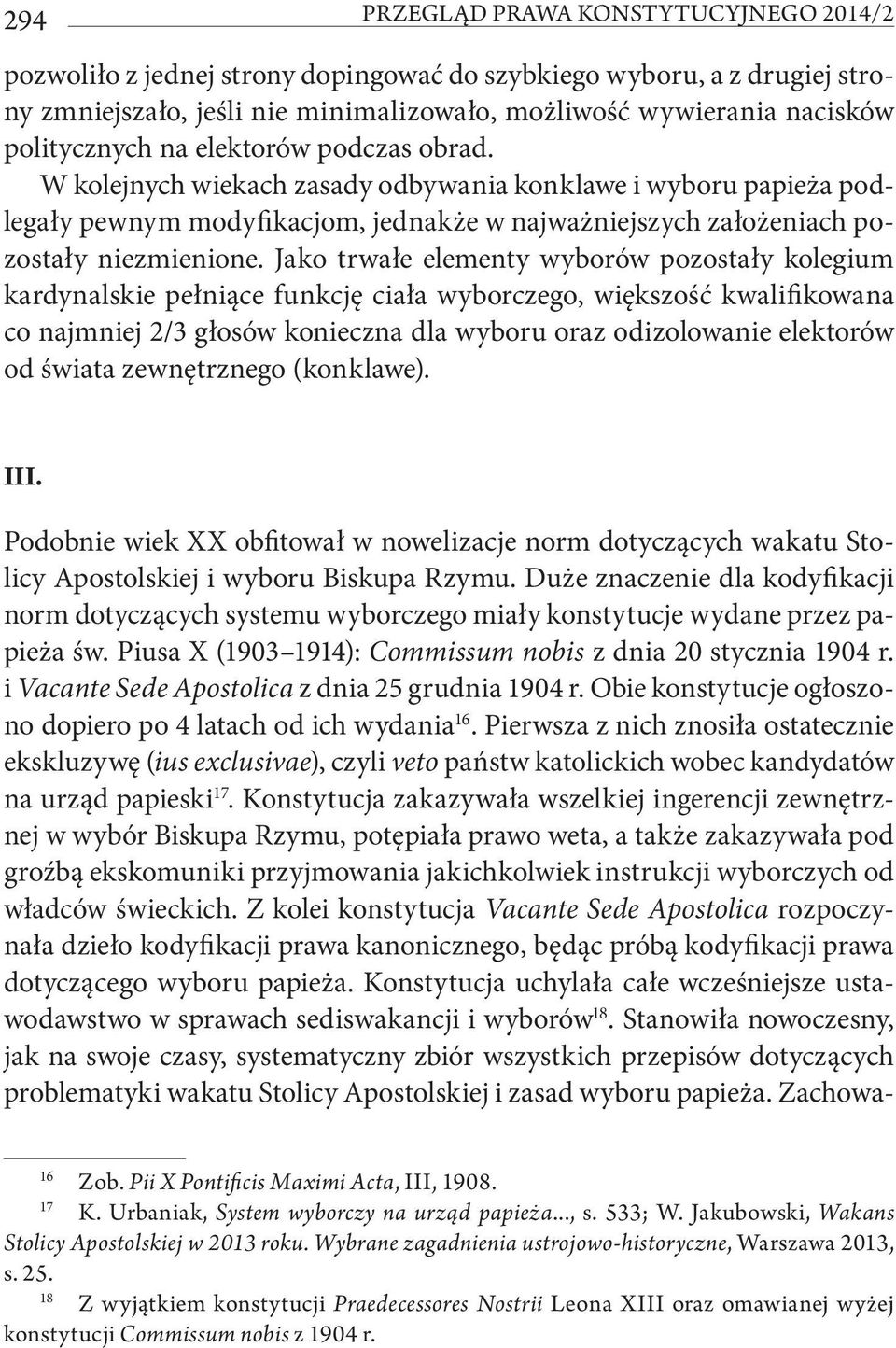 Jako trwałe elementy wyborów pozostały kolegium kardynalskie pełniące funkcję ciała wyborczego, większość kwalifikowana co najmniej 2/3 głosów konieczna dla wyboru oraz odizolowanie elektorów od