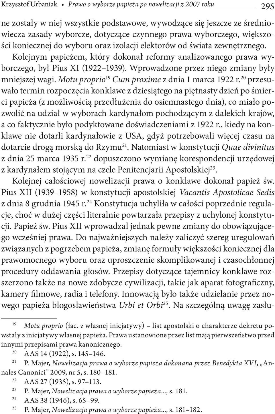 Wprowadzone przez niego zmiany były mniejszej wagi. Motu proprio 19 Cum proxime z dnia 1 marca 1922 r.