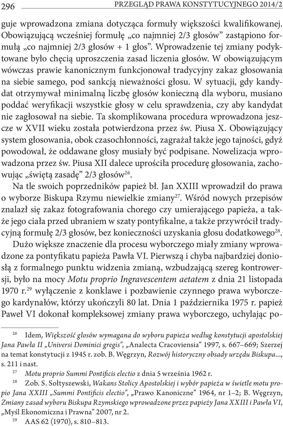 W obowiązującym wówczas prawie kanonicznym funkcjonował tradycyjny zakaz głosowania na siebie samego, pod sankcją nieważności głosu.