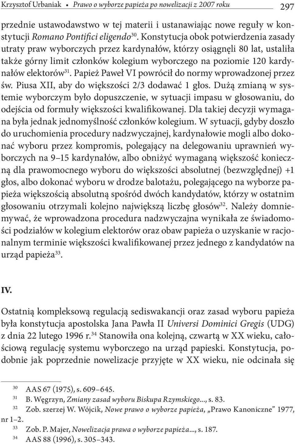 Papież Paweł VI powrócił do normy wprowadzonej przez św. Piusa XII, aby do większości 2/3 dodawać 1 głos.