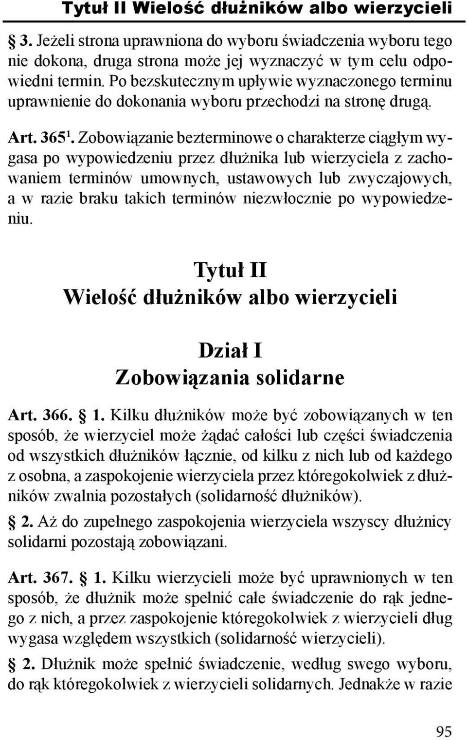 Zobowiązanie bezterminowe o charakterze ciągłym wygasa po wypowiedzeniu przez dłużnika lub wierzyciela z zachowaniem terminów umownych, ustawowych lub zwyczajowych, a w razie braku takich terminów