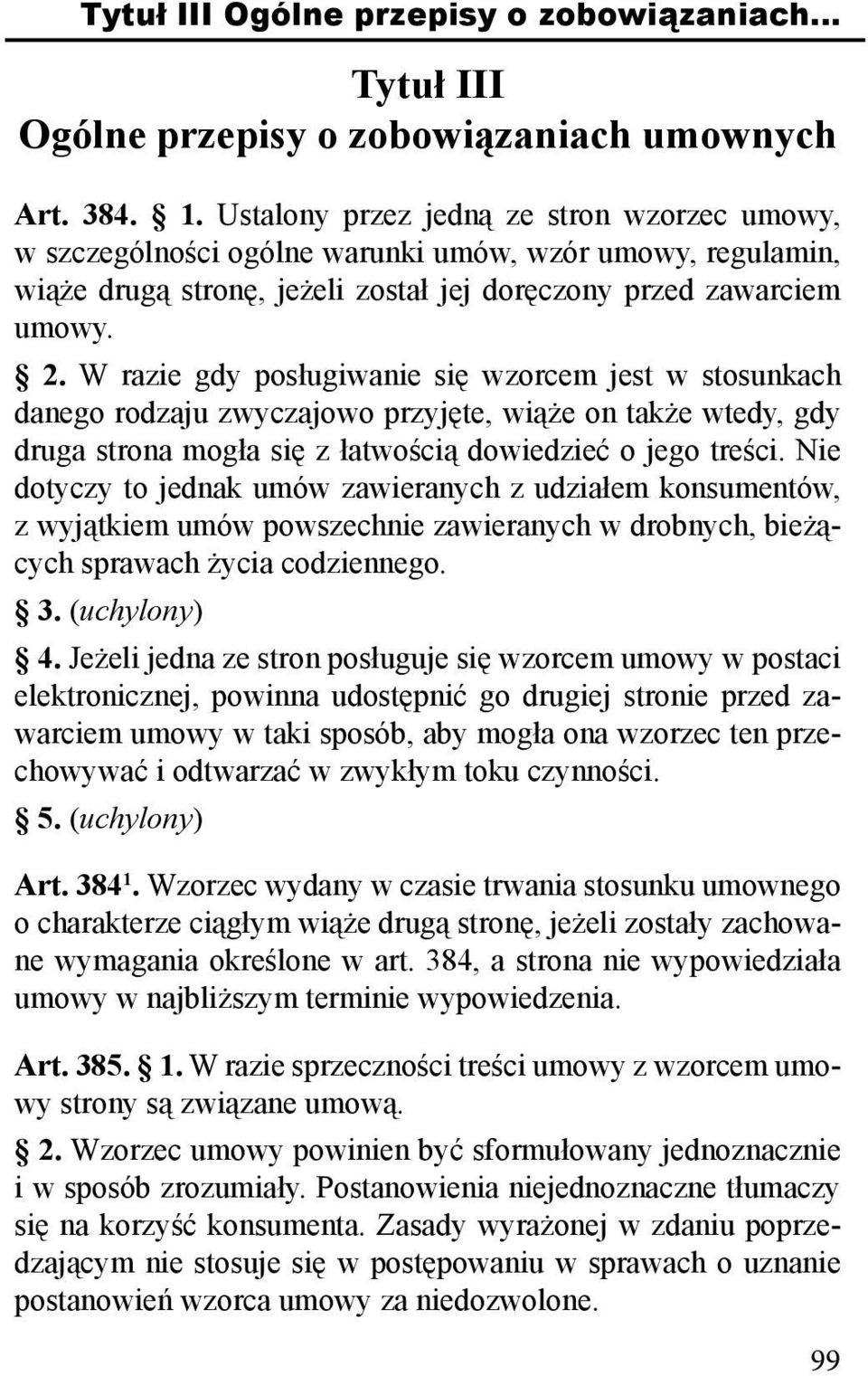 W razie gdy posługiwanie się wzorcem jest w stosunkach danego rodzaju zwyczajowo przyjęte, wiąże on także wtedy, gdy druga strona mogła się z łatwością dowiedzieć o jego treści.