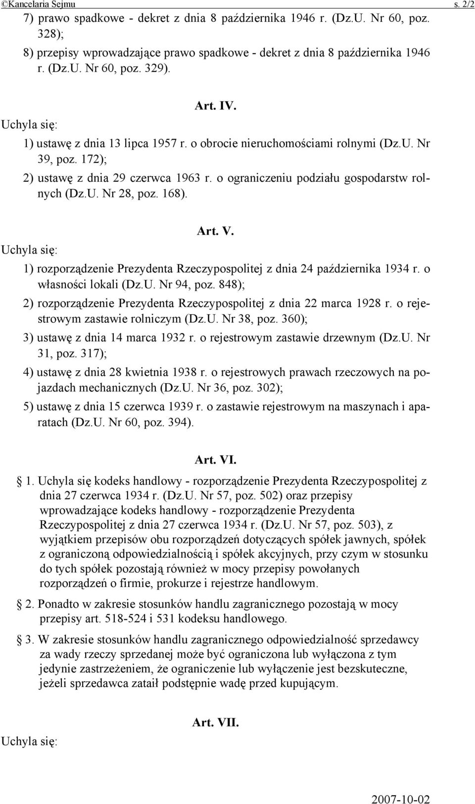 U. Nr 28, poz. 168). Art. V. Uchyla się: 1) rozporządzenie Prezydenta Rzeczypospolitej z dnia 24 października 1934 r. o własności lokali (Dz.U. Nr 94, poz.