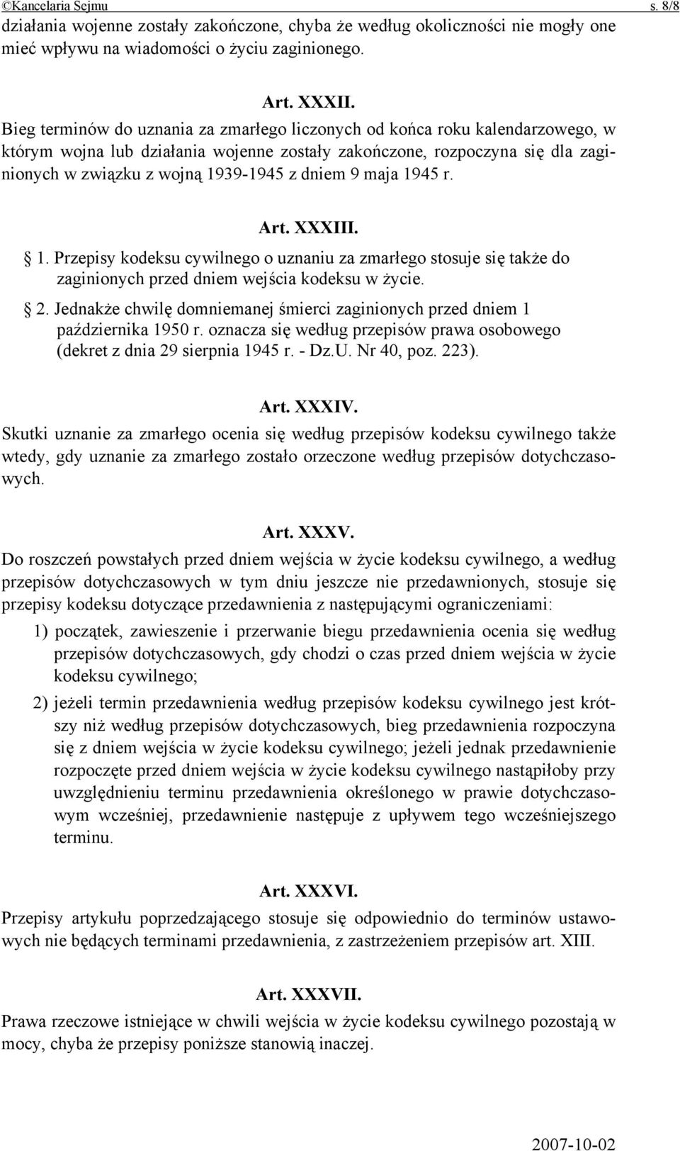 dniem 9 maja 1945 r. Art. XXXIII. 1. Przepisy kodeksu cywilnego o uznaniu za zmarłego stosuje się także do zaginionych przed dniem wejścia kodeksu w życie. 2.