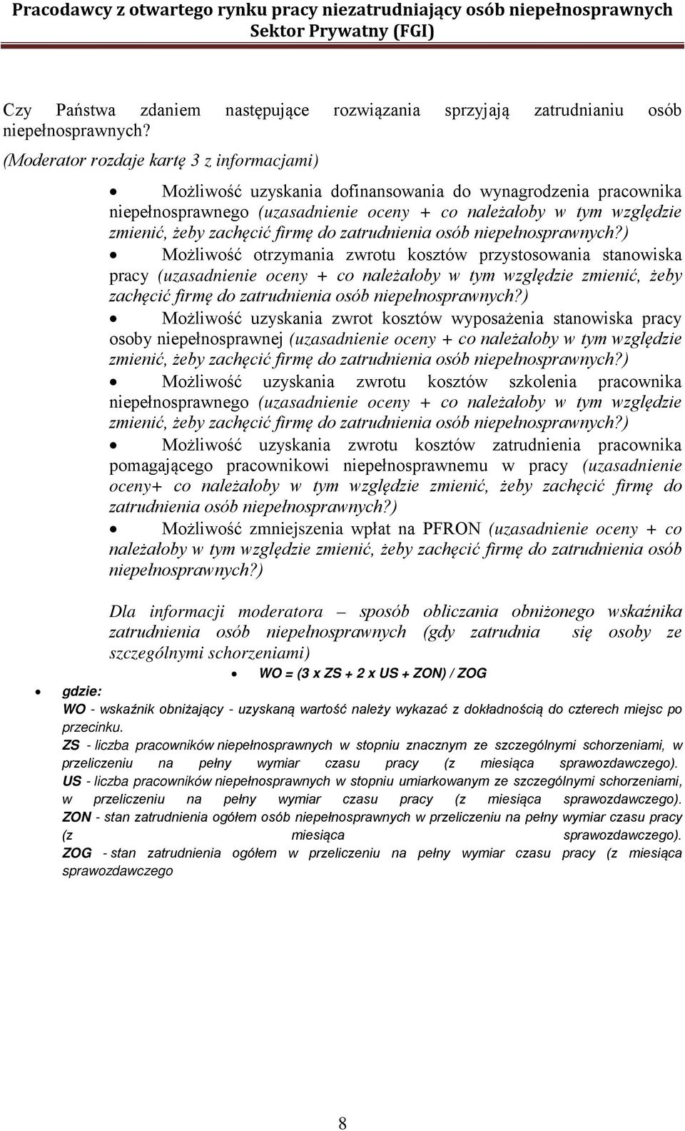 należałoby w tym względzie zmienić, żeby zachęcić firmę do zatrudnienia osób ) Możliwość uzyskania zwrot kosztów wyposażenia stanowiska pracy osoby niepełnosprawnej (uzasadnienie oceny + co