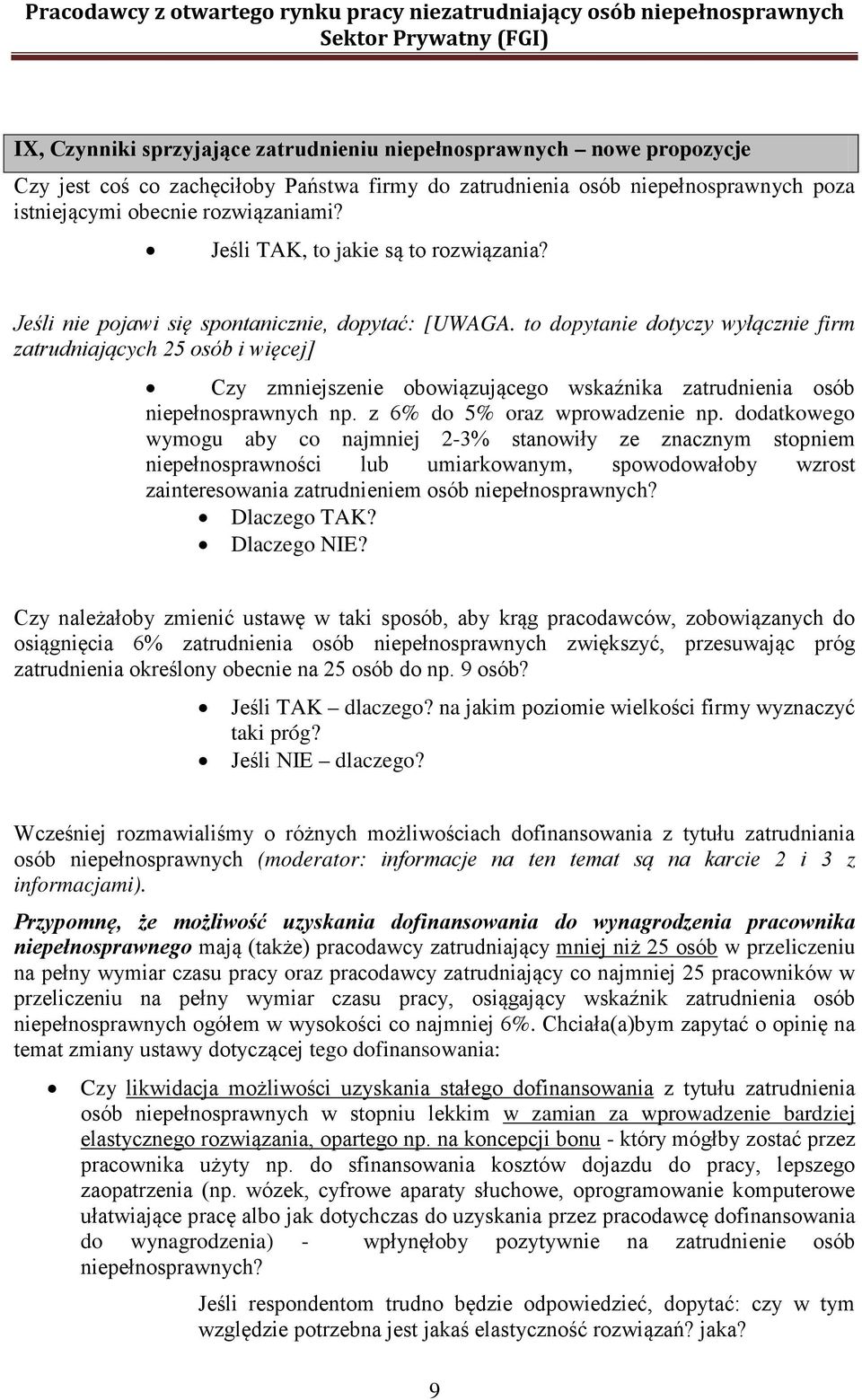 to dopytanie dotyczy wyłącznie firm zatrudniających 25 osób i więcej] Czy zmniejszenie obowiązującego wskaźnika zatrudnienia osób niepełnosprawnych np. z 6% do 5% oraz wprowadzenie np.