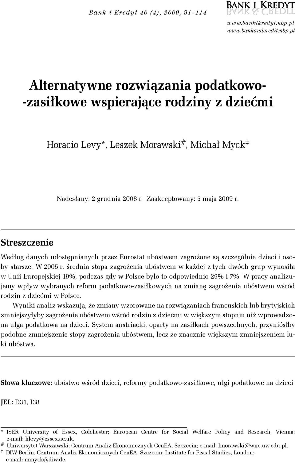 Zaakceptowany: 5 maja 29 r. Streszczenie Według danych udostępnianych przez Eurostat ubóstwem zagrożone są szczególnie dzieci i osoby starsze. W 25 r.