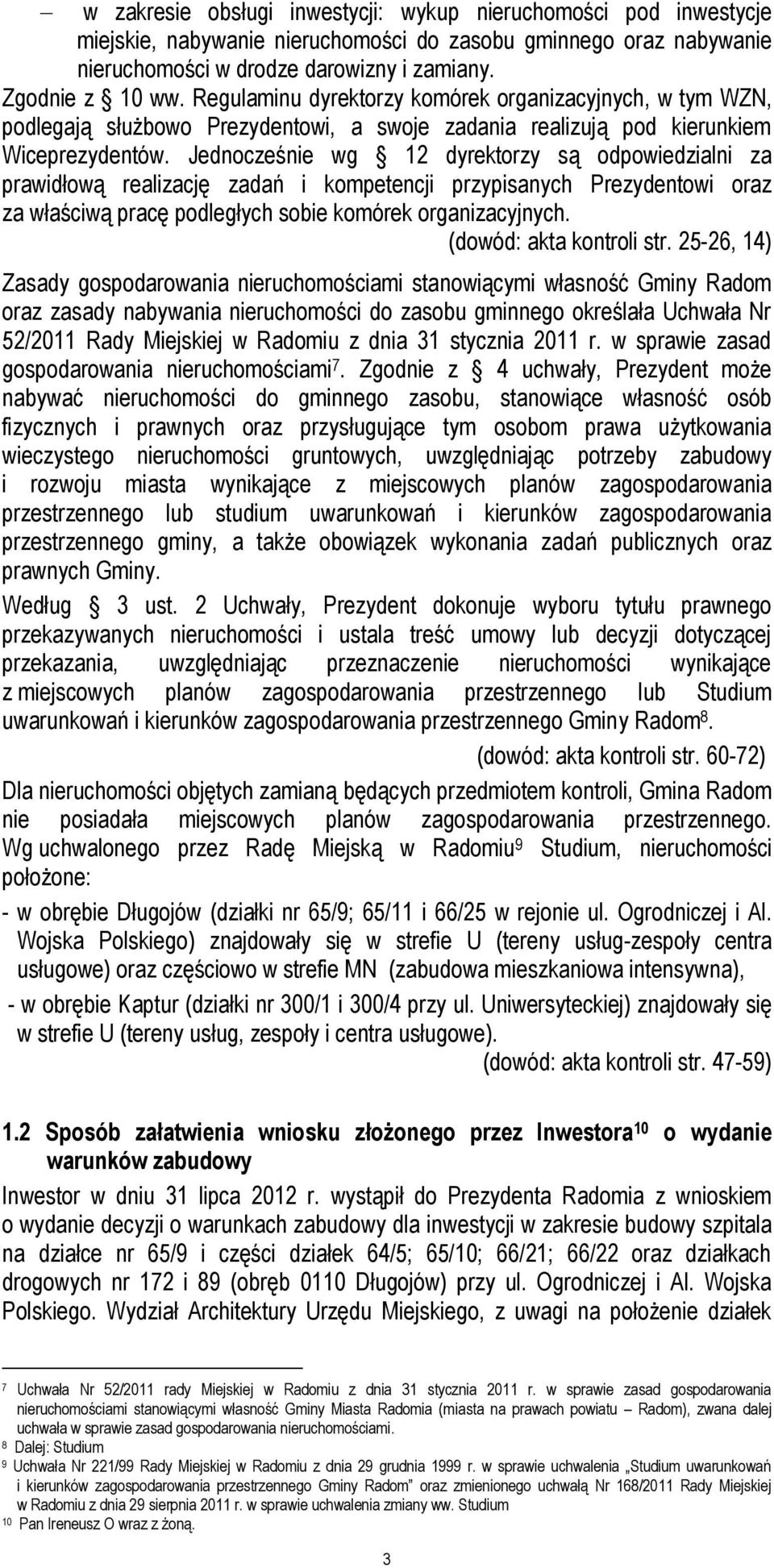 Jednocześnie wg 12 dyrektorzy są odpowiedzialni za prawidłową realizację zadań i kompetencji przypisanych Prezydentowi oraz za właściwą pracę podległych sobie komórek organizacyjnych.