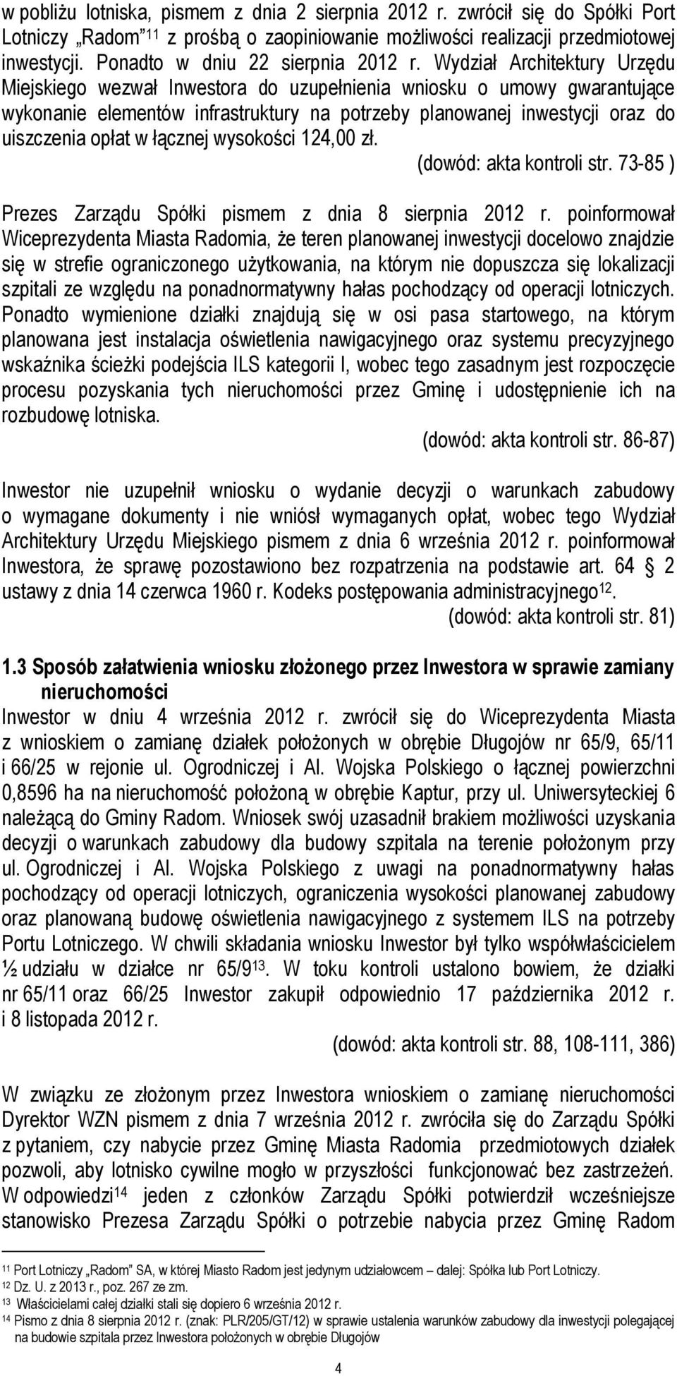 Wydział Architektury Urzędu Miejskiego wezwał Inwestora do uzupełnienia wniosku o umowy gwarantujące wykonanie elementów infrastruktury na potrzeby planowanej inwestycji oraz do uiszczenia opłat w