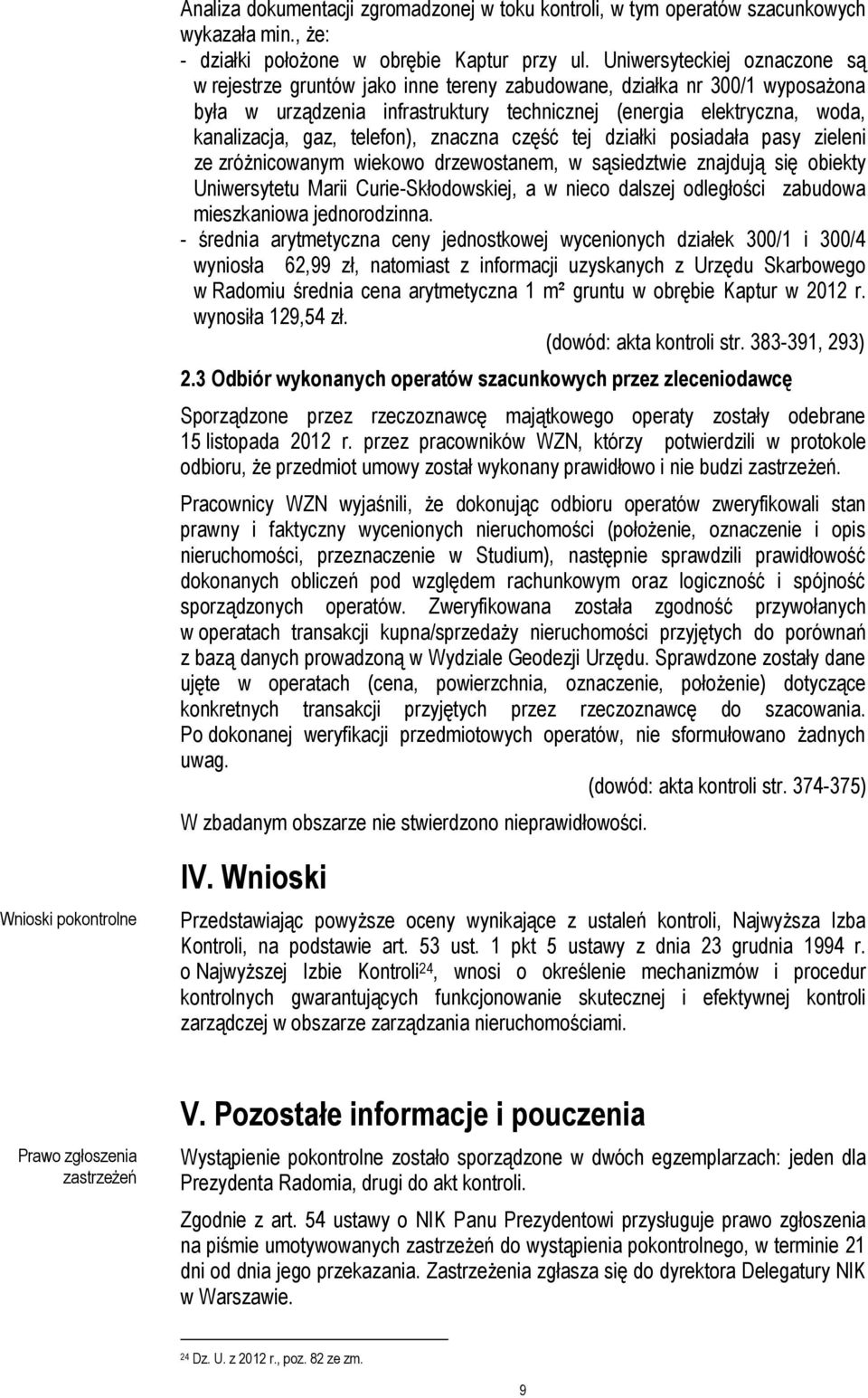 telefon), znaczna część tej działki posiadała pasy zieleni ze zróżnicowanym wiekowo drzewostanem, w sąsiedztwie znajdują się obiekty Uniwersytetu Marii Curie-Skłodowskiej, a w nieco dalszej