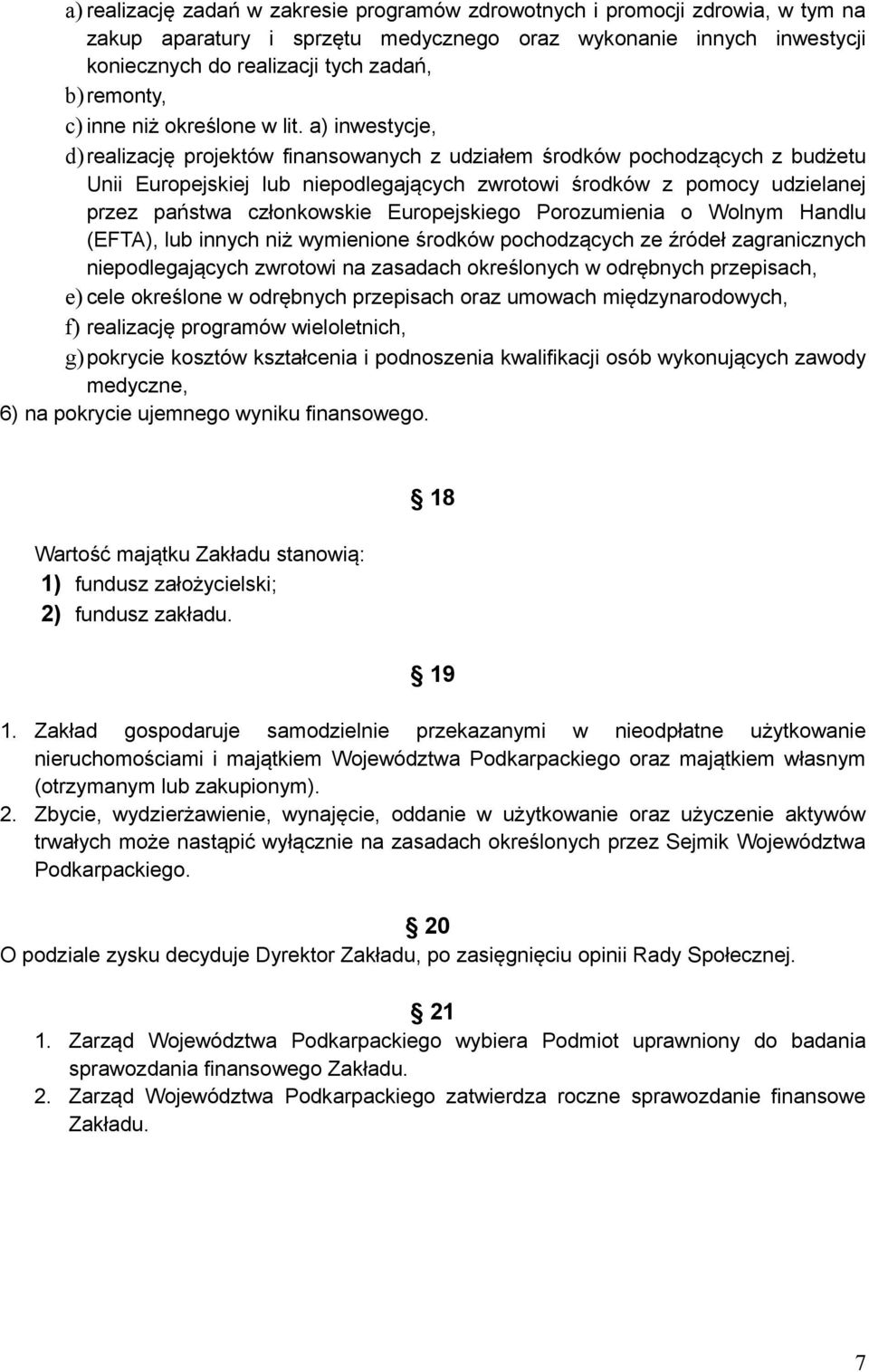 a) inwestycje, d) realizację projektów finansowanych z udziałem środków pochodzących z budżetu Unii Europejskiej lub niepodlegających zwrotowi środków z pomocy udzielanej przez państwa członkowskie