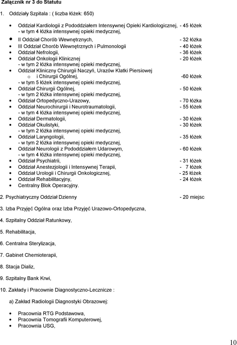 Wewnętrznych, - 32 łóżka III Oddział Chorób Wewnętrznych i Pulmonologii - 40 łóżek Oddział Nefrologii, - 36 łóżek Oddział Onkologii Klinicznej - 20 łóżek - w tym 2 łóżka intensywnej opieki medycznej,