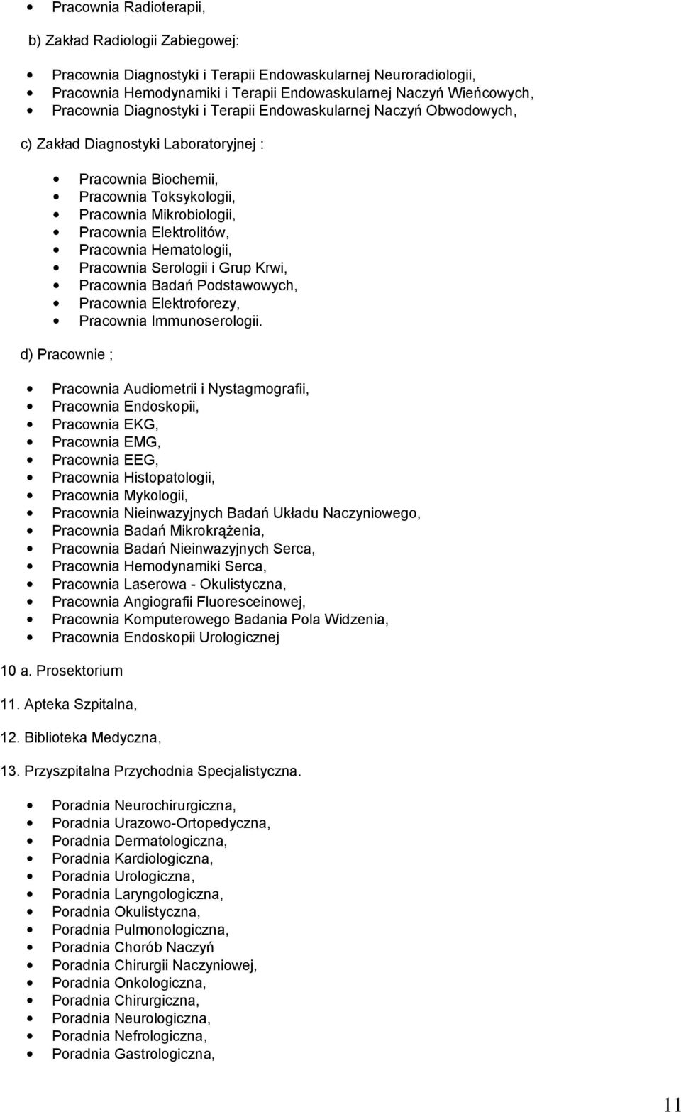 Hematologii, Pracownia Serologii i Grup Krwi, Pracownia Badań Podstawowych, Pracownia Elektroforezy, Pracownia Immunoserologii.