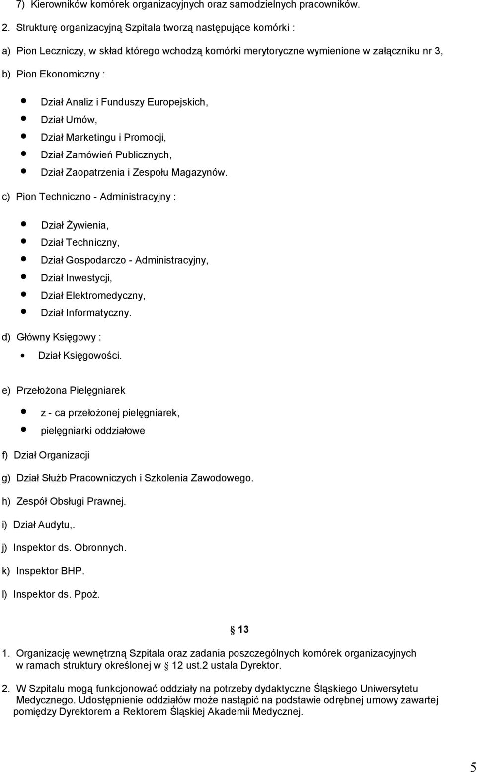 Funduszy Europejskich, Dział Umów, Dział Marketingu i Promocji, Dział Zamówień Publicznych, Dział Zaopatrzenia i Zespołu Magazynów.