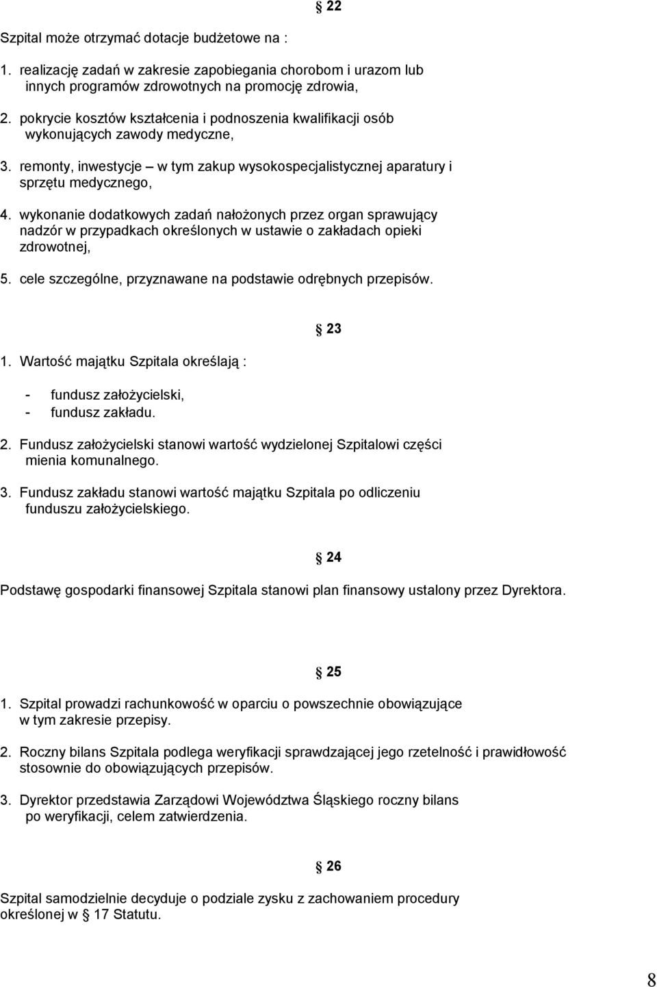 wykonanie dodatkowych zadań nałożonych przez organ sprawujący nadzór w przypadkach określonych w ustawie o zakładach opieki zdrowotnej, 5.