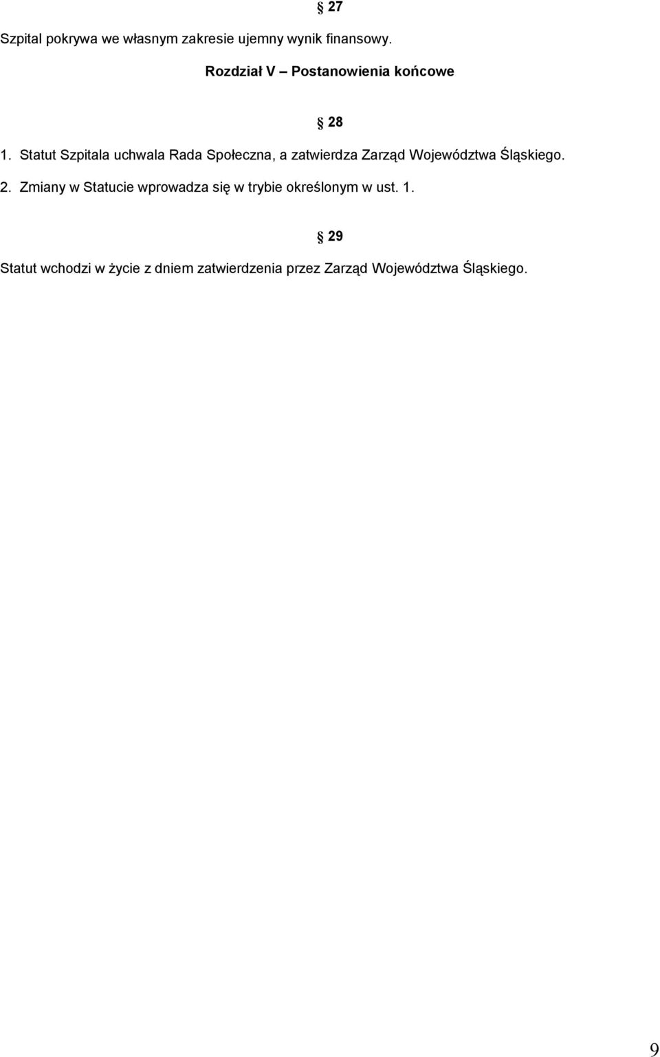 Statut Szpitala uchwala Rada Społeczna, a zatwierdza Zarząd Województwa Śląskiego.