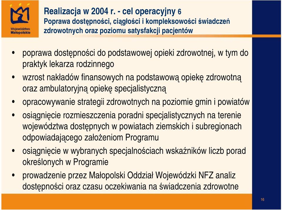 praktyk lekarza rodzinnego wzrost nakładów finansowych na podstawową opiekę zdrowotną oraz ambulatoryjną opiekę specjalistyczną opracowywanie strategii zdrowotnych na poziomie gmin i powiatów