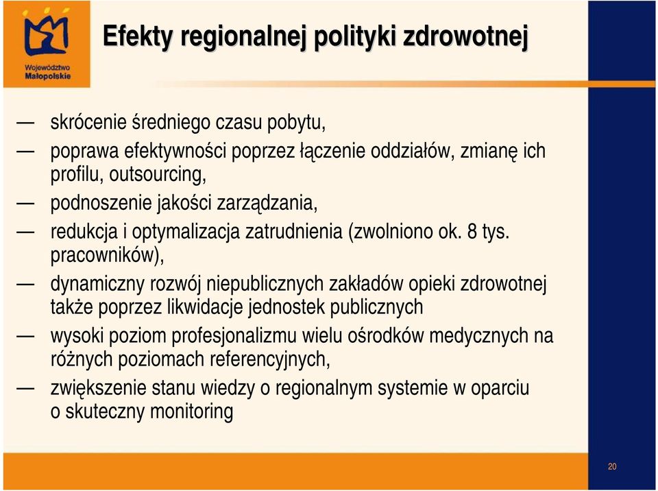 pracowników), dynamiczny rozwój niepublicznych zakładów opieki zdrowotnej także poprzez likwidacje jednostek publicznych wysoki poziom