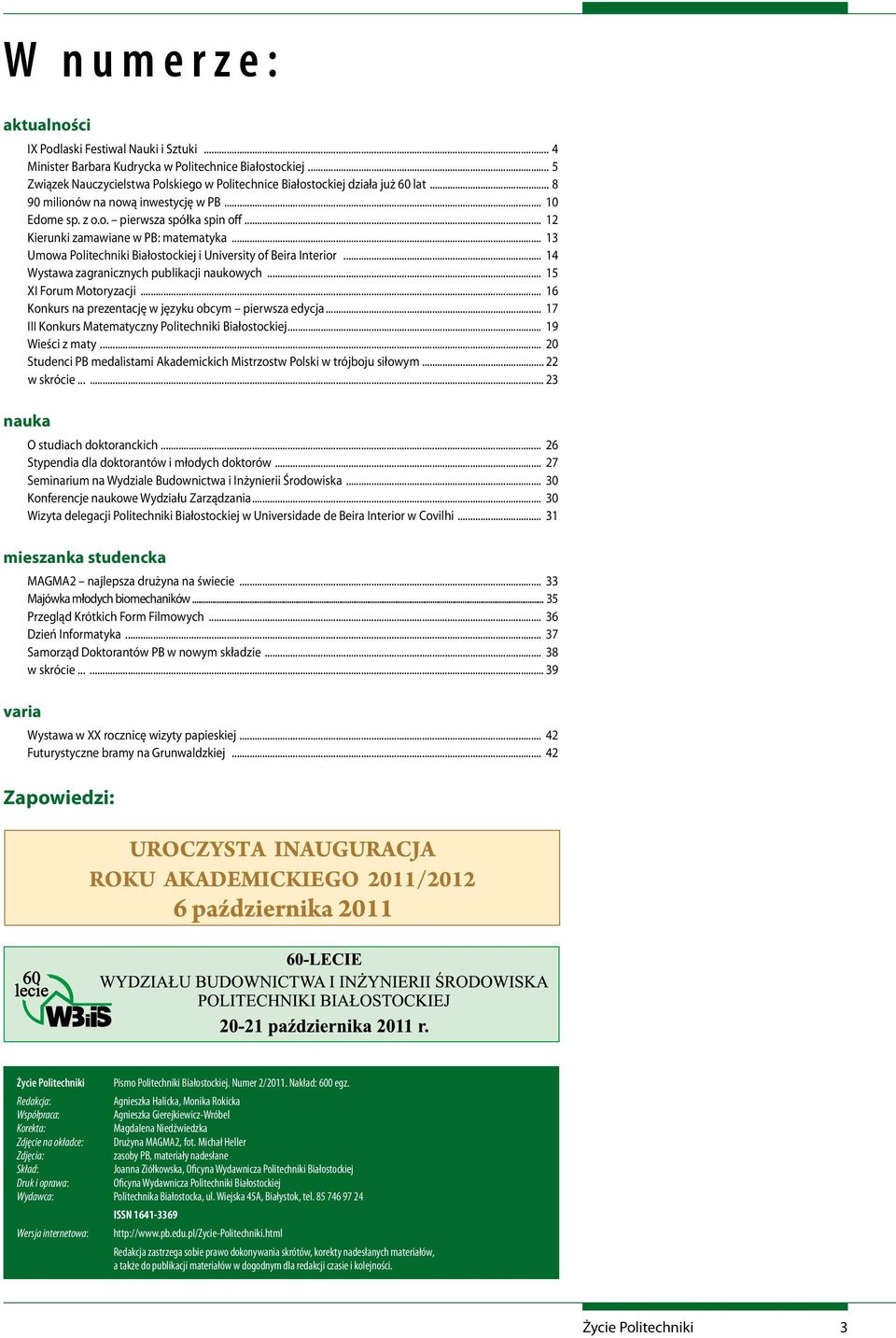 .. 12 Kierunki zamawiane w PB: matematyka... 13 Umowa Politechniki Białostockiej i University of Beira Interior... 14 Wystawa zagranicznych publikacji naukowych... 15 XI Forum Motoryzacji.