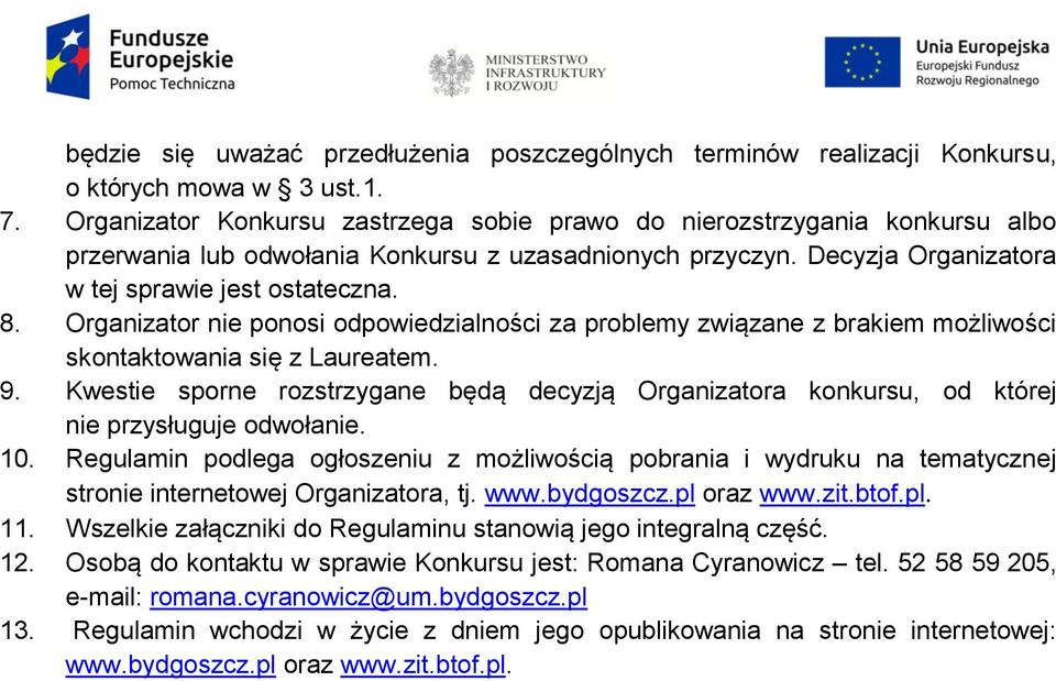 Organizator nie ponosi odpowiedzialności za problemy związane z brakiem możliwości skontaktowania się z Laureatem. 9.