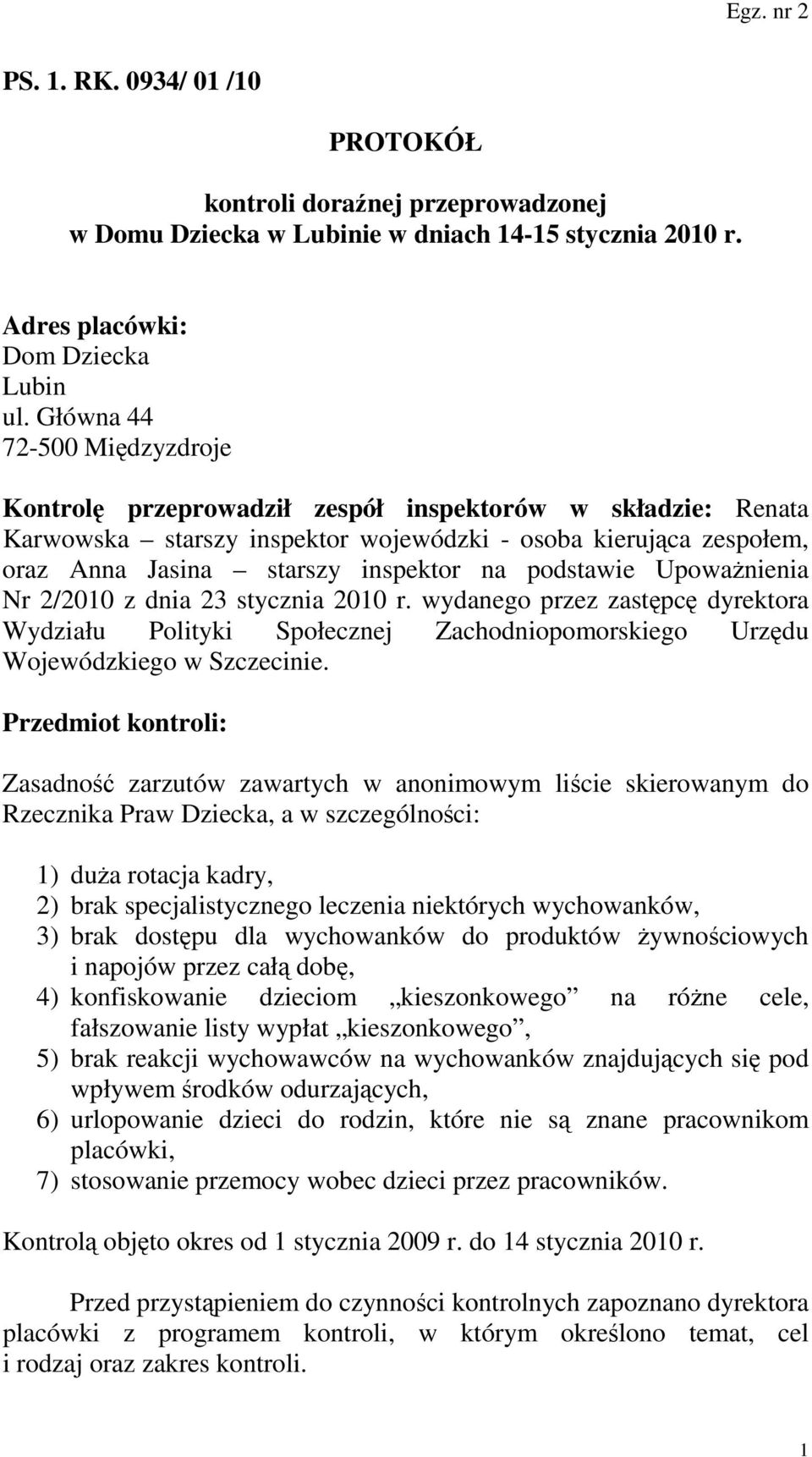 podstawie UpowaŜnienia Nr 2/2010 z dnia 23 stycznia 2010 r. wydanego przez zastępcę dyrektora Wydziału Polityki Społecznej Zachodniopomorskiego Urzędu Wojewódzkiego w Szczecinie.