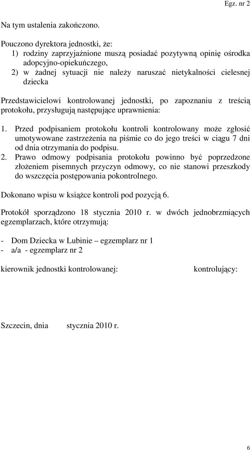 Przedstawicielowi kontrolowanej jednostki, po zapoznaniu z treścią protokołu, przysługują następujące uprawnienia: 1.