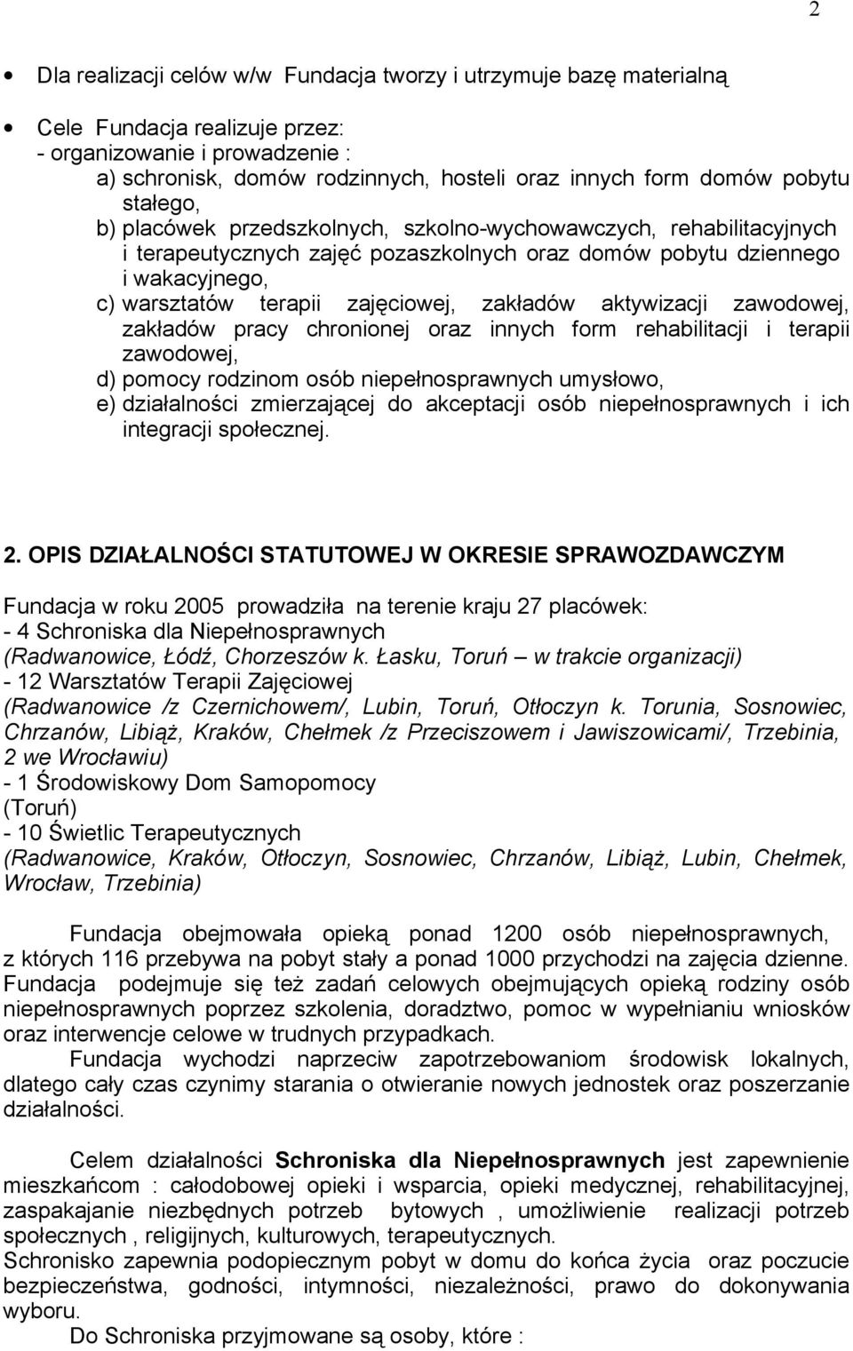 zakładów aktywizacji zawodowej, zakładów pracy chronionej oraz innych form rehabilitacji i terapii zawodowej, d) pomocy rodzinom osób niepełnosprawnych umysłowo, e) działalności zmierzającej do