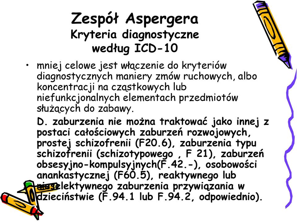 zaburzenia nie można traktować jako innej z postaci całościowych zaburzeń rozwojowych, prostej schizofrenii (F20.