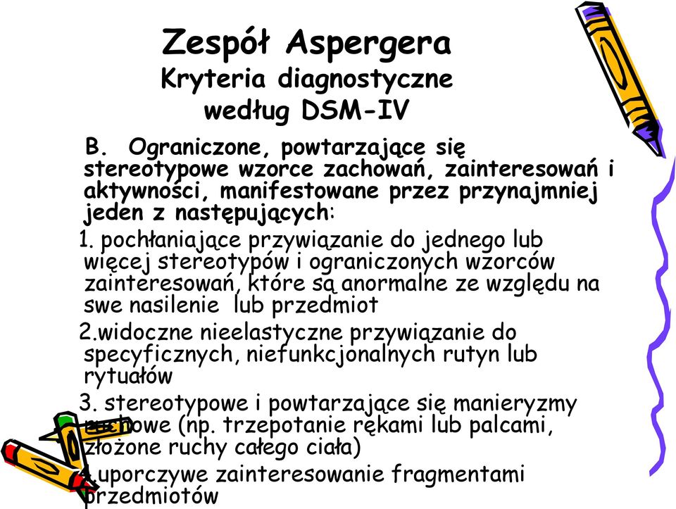 pochłaniające przywiązanie do jednego lub więcej stereotypów i ograniczonych wzorców zainteresowań, które są anormalne ze względu na swe nasilenie lub