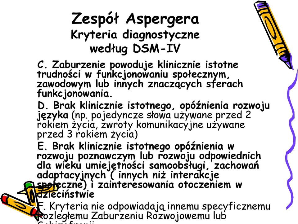 Brak klinicznie istotnego, opóźnienia rozwoju języka (np. pojedyncze słowa używane przed 2 rokiem życia, zwroty komunikacyjne używane przed 3 rokiem życia) E.