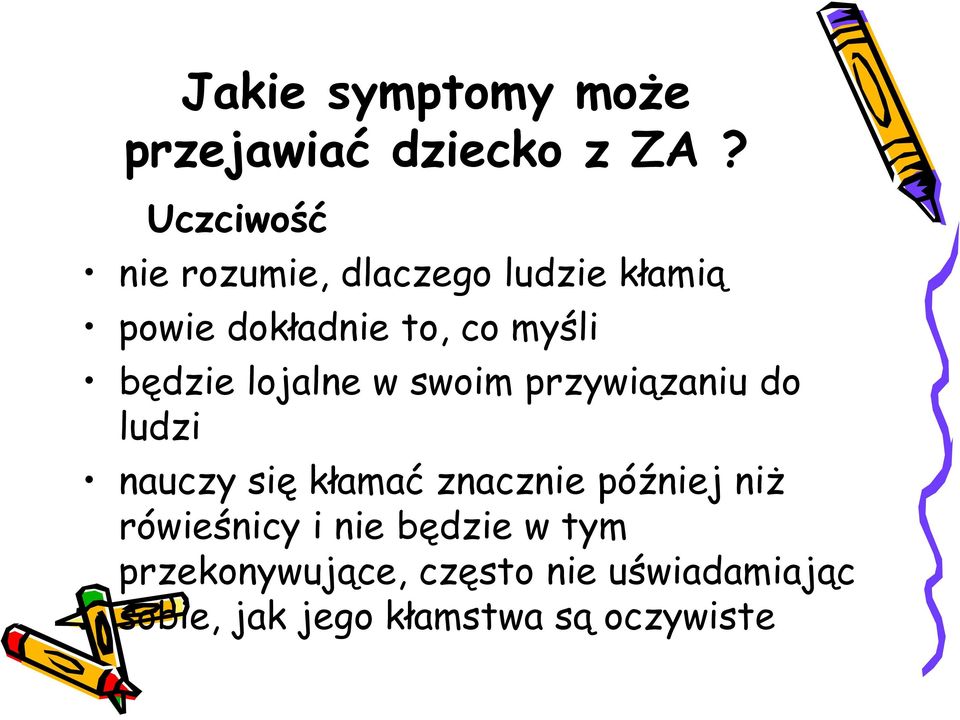 będzie lojalne w swoim przywiązaniu do ludzi nauczy się kłamać znacznie