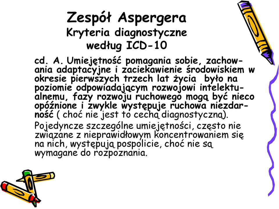 Umiejętność pomagania sobie, zachowania adaptacyjne i zaciekawienie środowiskiem w okresie pierwszych trzech lat życia było na