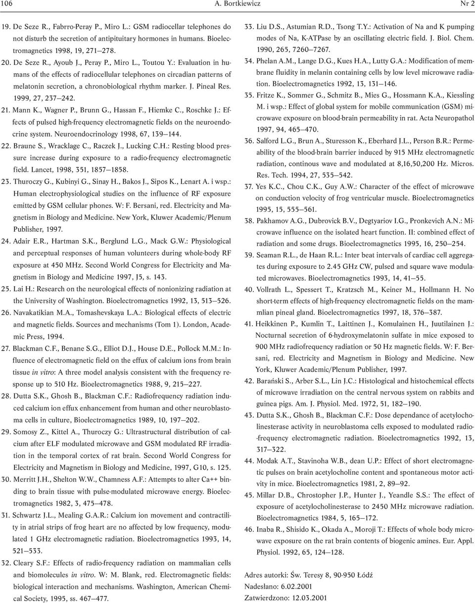 J. Pineal Res. 1999, 27, 237 242. 21. Mann K., Wagner P., Brunn G., Hassan F., Hiemke C., Roschke J.: Effects of pulsed high-frequency electromagnetic fields on the neuroendocrine system.