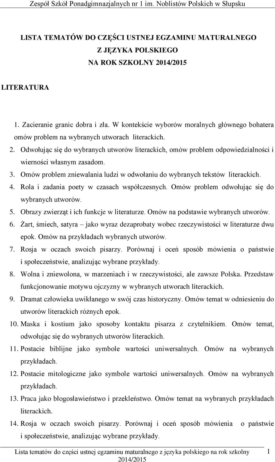 Odwołując się do wybranych utworów literackich, omów problem odpowiedzialności i wierności własnym zasadom. 3. Omów problem zniewalania ludzi w odwołaniu do wybranych tekstów literackich. 4.