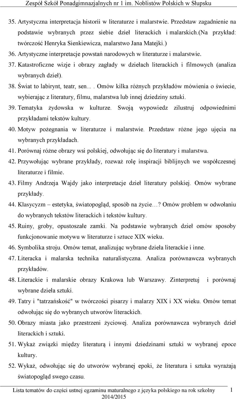 Katastroficzne wizje i obrazy zagłady w dziełach literackich i filmowych (analiza wybranych dzieł). 38. Świat to labirynt, teatr, sen.