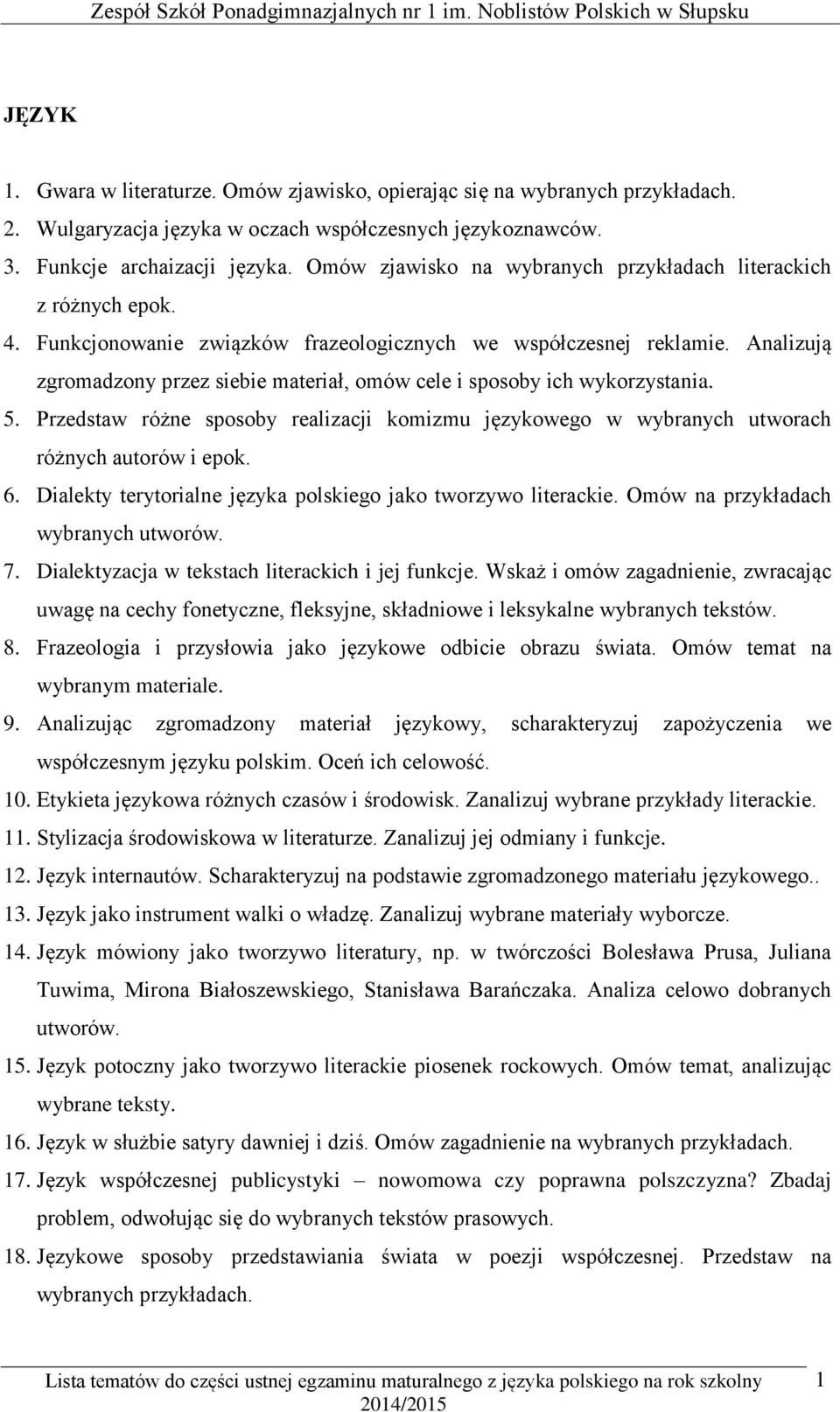 Analizują zgromadzony przez siebie materiał, omów cele i sposoby ich wykorzystania. 5. Przedstaw różne sposoby realizacji komizmu językowego w wybranych utworach różnych autorów i epok. 6.