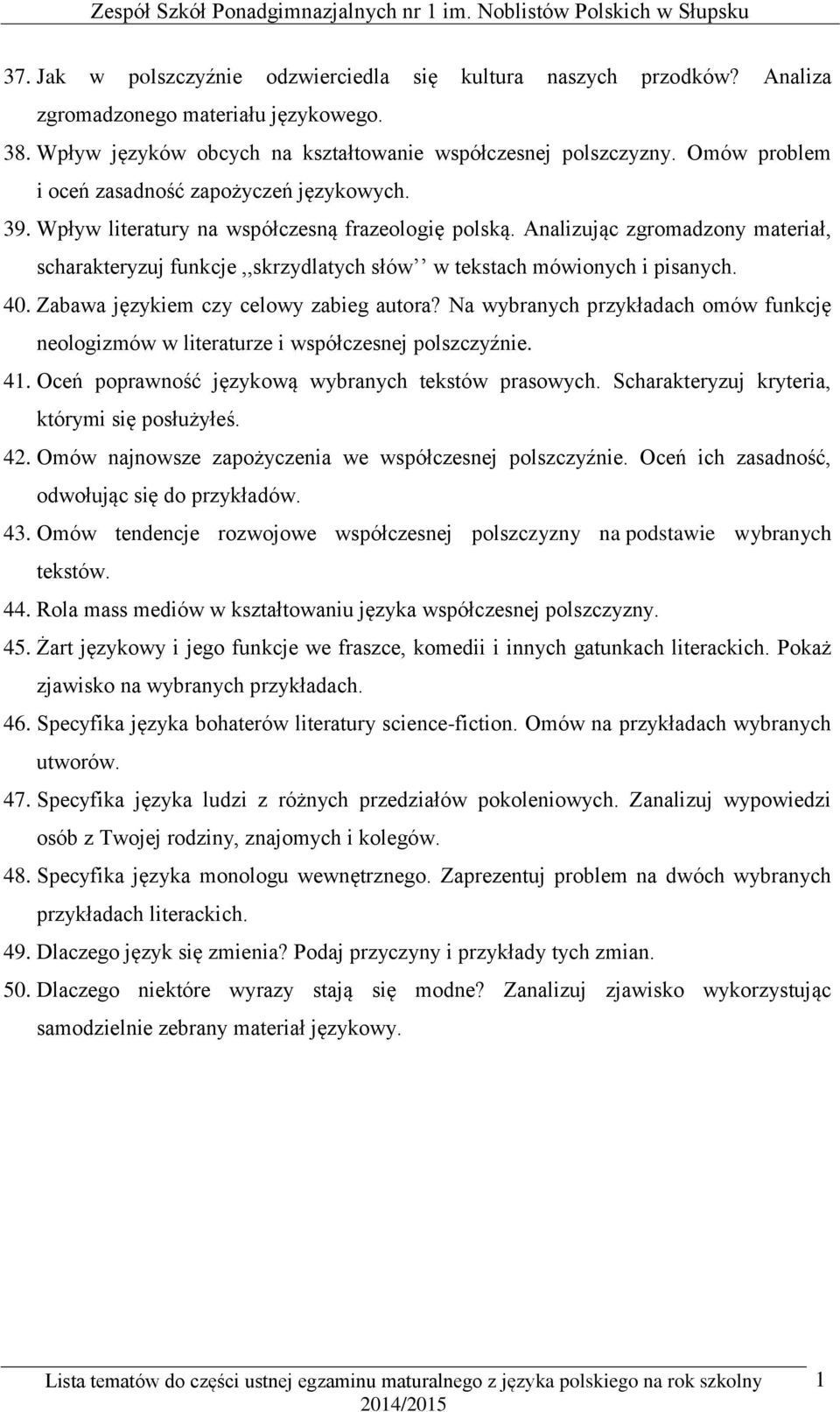 Analizując zgromadzony materiał, scharakteryzuj funkcje,,skrzydlatych słów w tekstach mówionych i pisanych. 40. Zabawa językiem czy celowy zabieg autora?