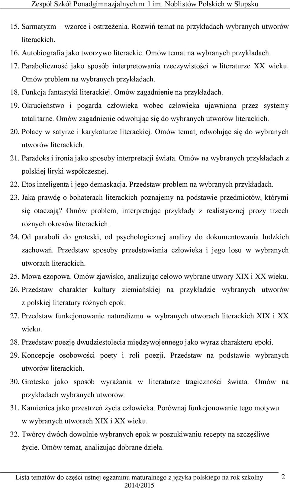 Okrucieństwo i pogarda człowieka wobec człowieka ujawniona przez systemy totalitarne. Omów zagadnienie odwołując się do wybranych utworów literackich. 20. Polacy w satyrze i karykaturze literackiej.