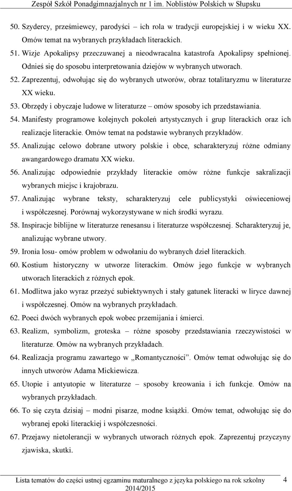 Zaprezentuj, odwołując się do wybranych utworów, obraz totalitaryzmu w literaturze XX wieku. 53. Obrzędy i obyczaje ludowe w literaturze omów sposoby ich przedstawiania. 54.