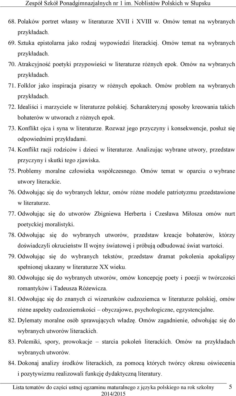 Idealiści i marzyciele w literaturze polskiej. Scharakteryzuj sposoby kreowania takich bohaterów w utworach z różnych epok. 73. Konflikt ojca i syna w literaturze.