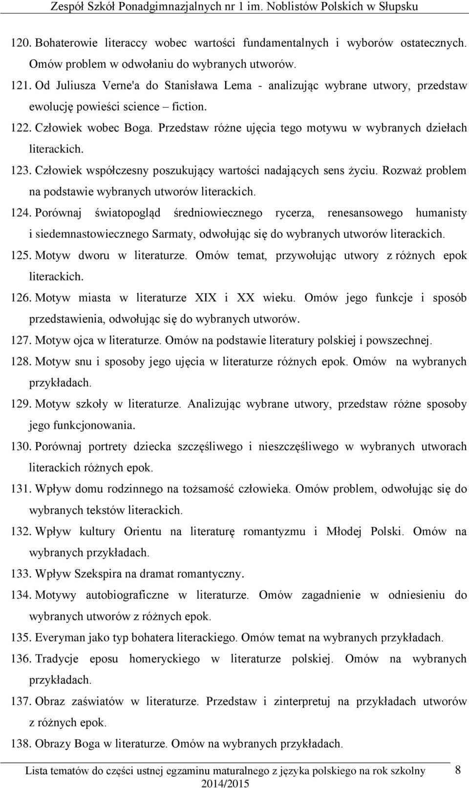 Przedstaw różne ujęcia tego motywu w wybranych dziełach literackich. 123. Człowiek współczesny poszukujący wartości nadających sens życiu. Rozważ problem na podstawie wybranych utworów literackich.