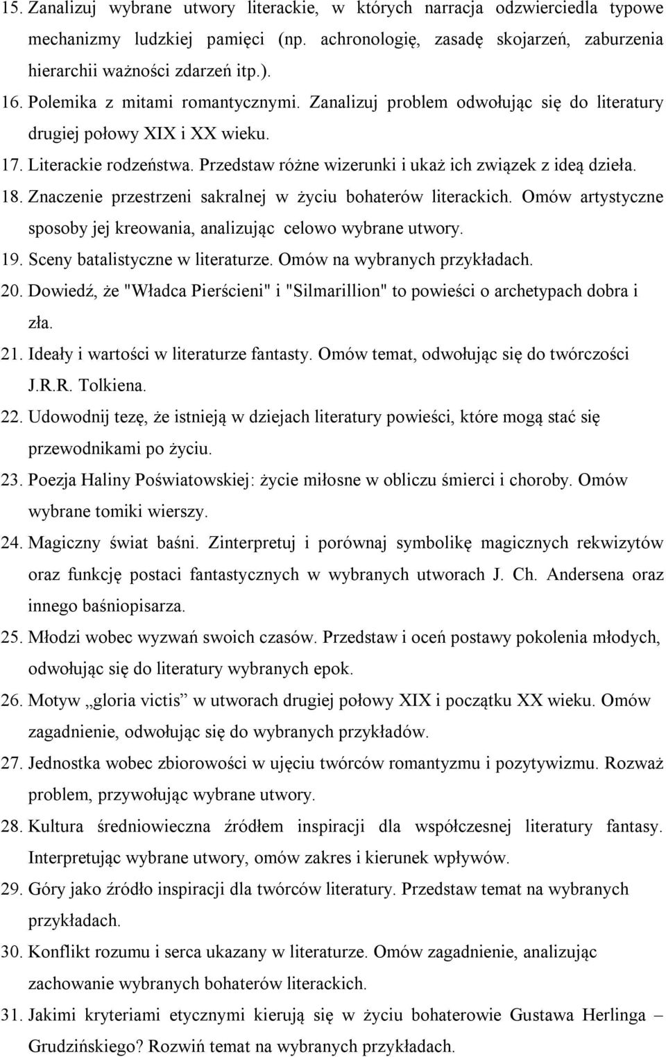 Znaczenie przestrzeni sakralnej w życiu bohaterów literackich. Omów artystyczne sposoby jej kreowania, analizując celowo wybrane utwory. 19. Sceny batalistyczne w literaturze.