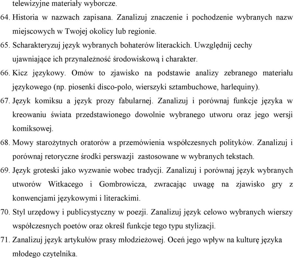 Omów to zjawisko na podstawie analizy zebranego materiału językowego (np. piosenki disco-polo, wierszyki sztambuchowe, harlequiny). 67. Język komiksu a język prozy fabularnej.
