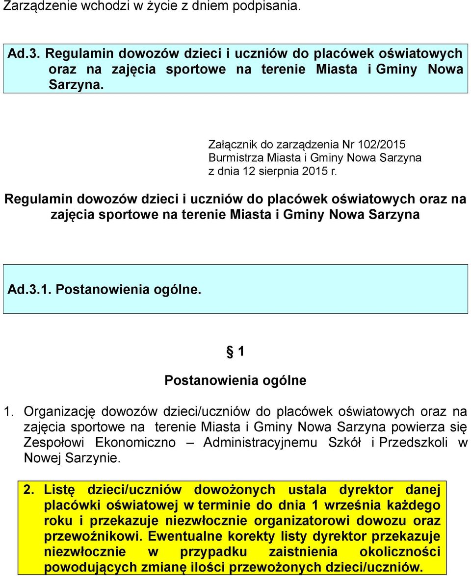 Regulamin dowozów dzieci i uczniów do placówek oświatowych oraz na zajęcia sportowe na terenie Miasta i Gminy Nowa Sarzyna Ad.3.1. Postanowienia ogólne. 1 Postanowienia ogólne 1.