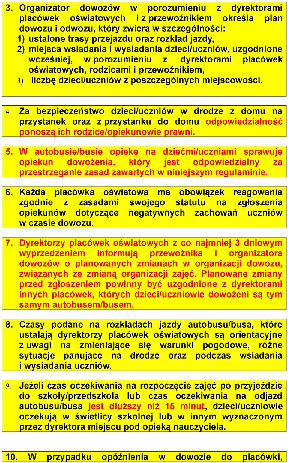 miejscowości. 4. Za bezpieczeństwo dzieci/uczniów w drodze z domu na przystanek oraz z przystanku do domu odpowiedzialność ponoszą ich rodzice/opiekunowie prawni. 5.