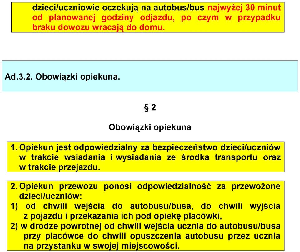 Opiekun przewozu ponosi odpowiedzialność za przewożone dzieci/uczniów: 1) od chwili wejścia do autobusu/busa, do chwili wyjścia z pojazdu i przekazania ich pod opiekę