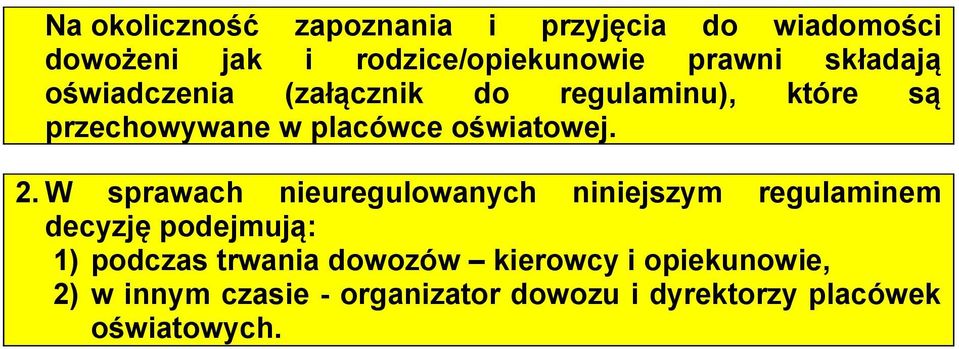 W sprawach nieuregulowanych niniejszym regulaminem decyzję podejmują: 1) podczas trwania dowozów